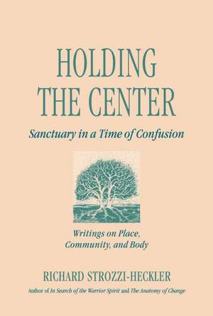 Holding to the Center: Sanctuary in a Time of Confusion de Richard Heckler