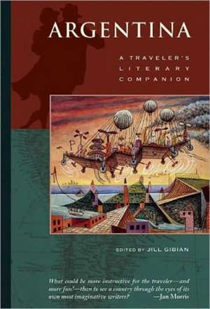 Argentina: A Traveler's Literary Companion de Jill Gibian