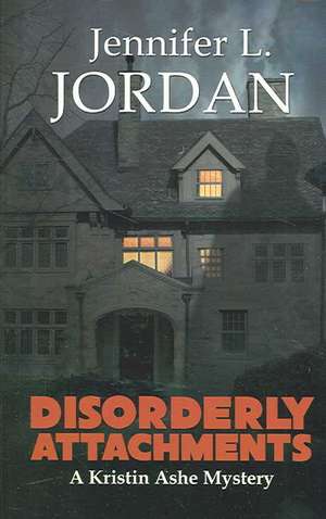 Disorderly Attachment: A Kristin Ashe Mystery de Jennifer L. Jordan