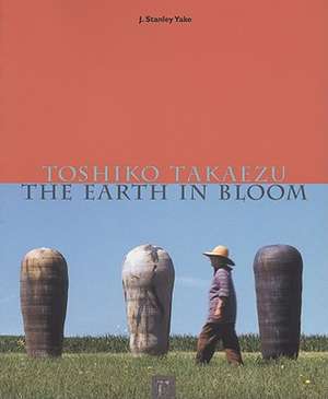 Toshiko Takaezu: The Earth in Bloom de J. Stanley Yake