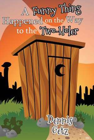 A Funny Thing Happened on the Way to the Two-Holer: The Will Sevrin Story - Book Three