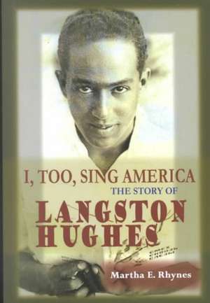 I, Too, Sing America: The Story of Langston Hughes de Martha E. Rhynes