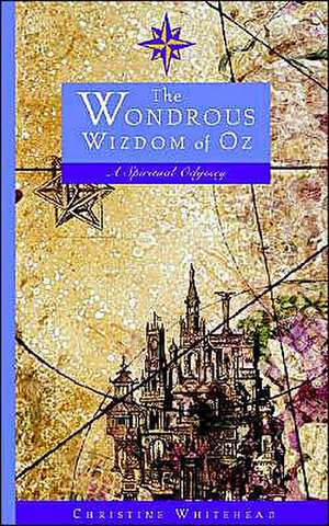 The Wondrous Wizdom of Oz: A Spiritual Odyssey de Christine Whitehead