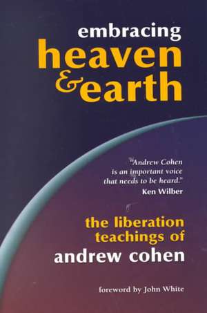 Embracing Heaven and Earth de Andrew Cohen