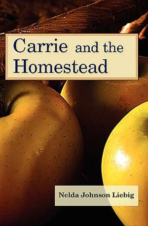 Carrie and the Homestead de Nelda Johnson Liebig