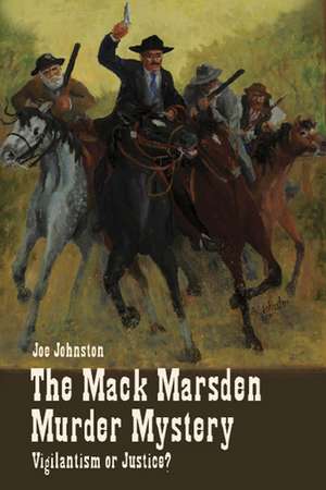 The Mack Marsden Murder Mystery: Vigilantism or Justice? de Joe Johnston