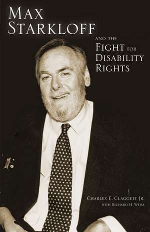 Max Starkloff and the Fight for Disability Rights de Charles E. Claggett Jr.