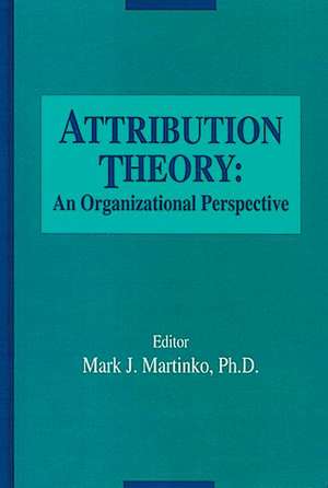 Attribution Theory: An Organizational Perspective de Mark Martinko