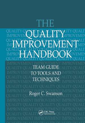 The Quality Improvement Handbook: Team Guide to Tools and Techniques de Roger Swanson