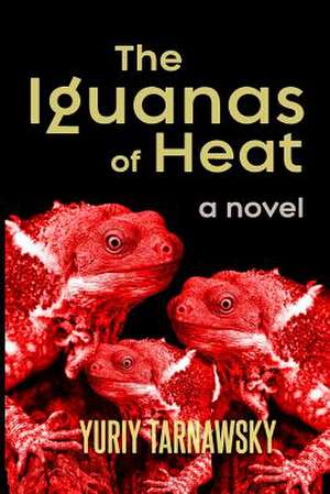 The Iguanas of Heat de Yuriy Tarnawsky