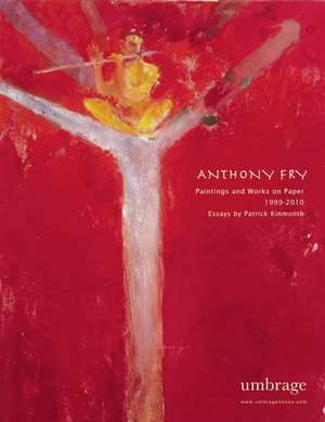 Anthony Fry: Paintings and Works on Paper, 2000-2011 de Anthony Fry