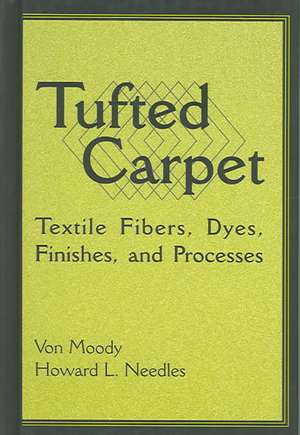 Tufted Carpet: Textile Fibers, Dyes, Finishes and Processes de Von Moody