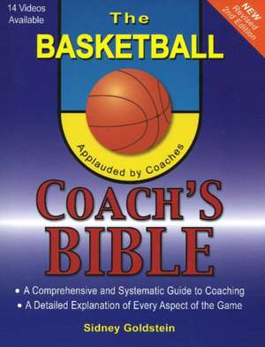 The Basketball Coach's Bible: A Comprehensive and Systematic Guide to Coaching de Sidney Goldstein