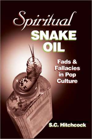 Spiritual Snake Oil: Fads & Fallacies in Pop Culture de Chris Edwards