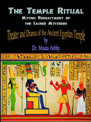 Temple Ritual of the Ancient Egyptian Mysteries- Theater & Drama of the Ancient Egyptian Mysteries: Ancient Egyptian Tantric Yoga de Muata Ashby