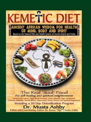 The Kemetic Diet, Food for Body, Mind and Spirit de Muata Ashby