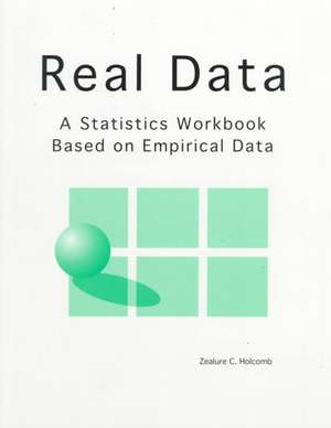 Real Data: A Statistics Workbook Based on Empirical Data de Zealure Holcomb