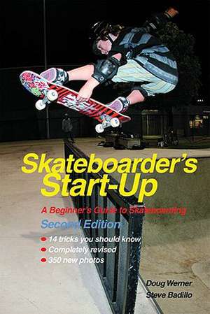 Skateboarder's Start-Up: A Beginner's Guide to Skateboarding de Doug Werner