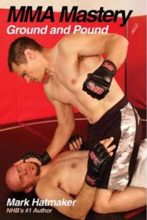 MMA Mastery de Mark Hatmaker