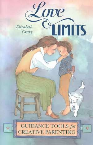 Love and Limits: Guidance Tools for Creative Parenting de Elizabeth Crary