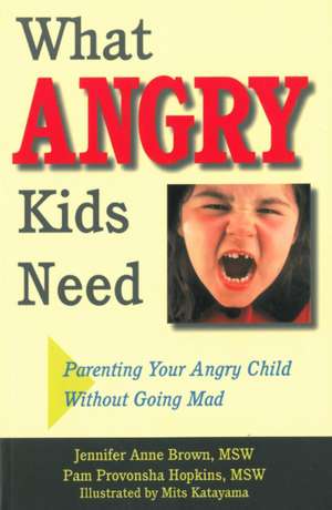 What Angry Kids Need: Parenting Your Angry Child Without Going Mad de Jennifer Anne Brown