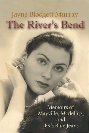 The River's Bend: Memoirs of Mayville, Modeling, and JFK's Blue Jeans de Jayne Murray