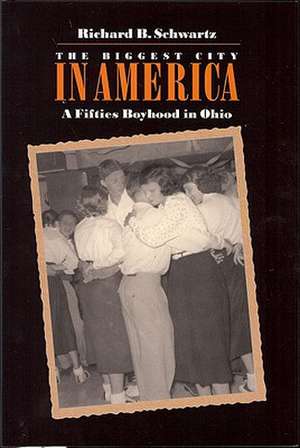 The Biggest City in America: A Fifties Boyhood in Ohio de Richard B. Schwartz