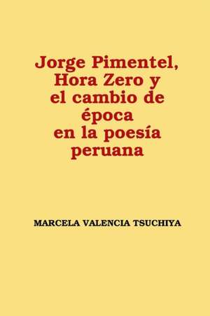 Jorge Pimentel, Hora Zero y el cambio de época en la poesía peruana de Marcela Valencia Tsuchiya