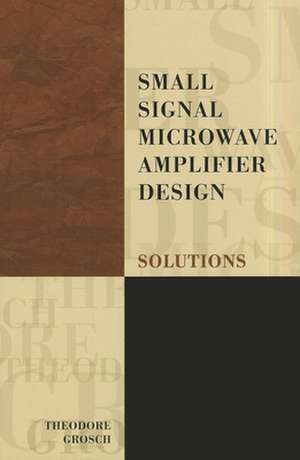 Small Signal Microwave Amplifier Design: Solutions de Theodore Grosch