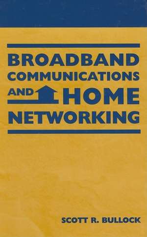 Broadband Communications and Home Networking de Scott R. Bullock