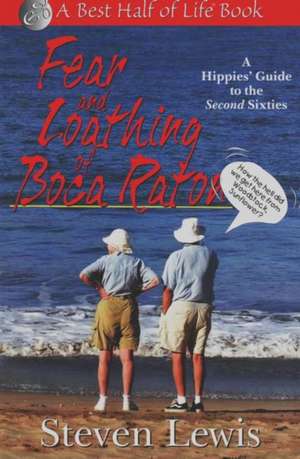 Fear & Loathing of Boca Raton: A Hippies Guide to the Second Sixties de Steven Lewis