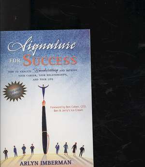 Signature for Success: How to Analyze Handwriting & Improve Your Career, Your Relationships & Your Life de Arlyn I Imberman