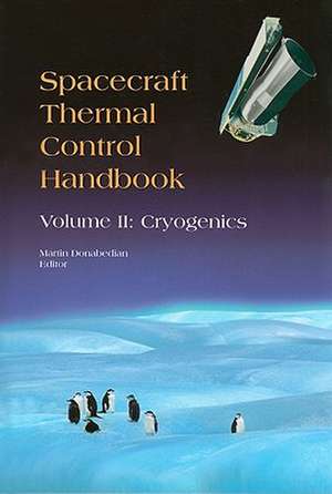 Spacecraft Thermal Control Handbook: Cryogenics de Martin Donabedian