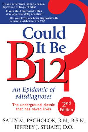 Could It Be B12?: An Epidemic of Misdiagnoses de Sally M. Pacholok RN