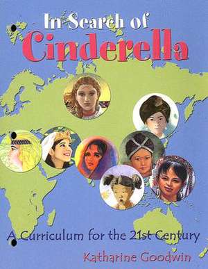 In Search of Cinderella: A Curriculum for the 21st Century de Katharine F. Goodwin