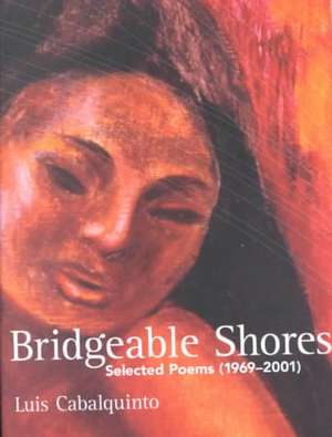 Bridgeable Shores: Selected Poems (1969-2001) de Luis Cabalquinto