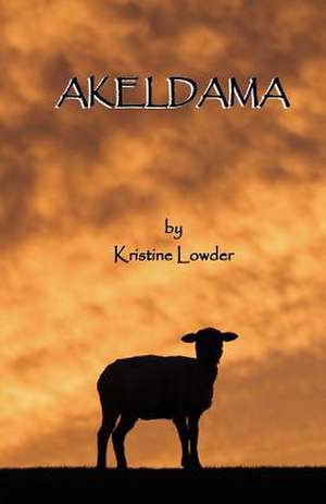 Akeldama: God and Creation de Kristine Lowder