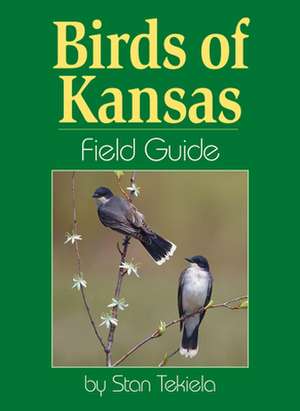 Birds of Kansas Field Guide de Stan Tekiela