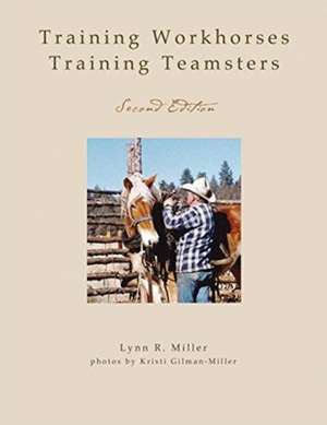 Training Workhorses / Training Teamsters de Lynn R Miller