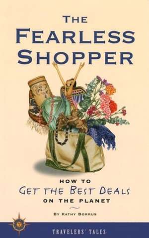 The Fearless Shopper: How to Get the Best Deals on the Planet de Kathy Borrus