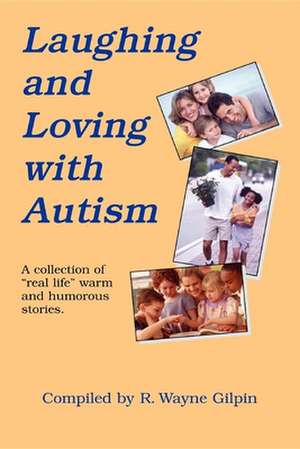 Laughing & Loving with Autism de R Wayne Gilpin