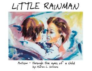 Little Rainman: Autism--Through the Eyes of a Child de Karen L. Simmons