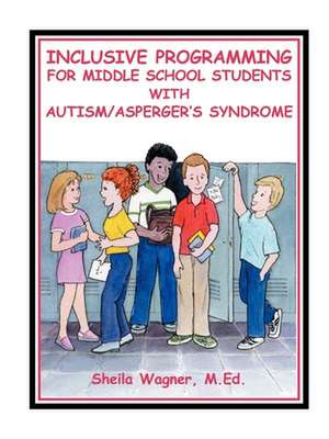 Inclusive Programming for Middle School Students with Autism de Sheila Wagner