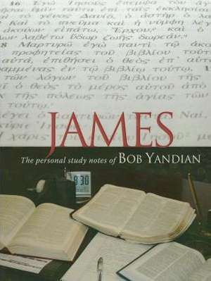 James Study Notes: The Personal Study Notes of Bob Yandian de Bob Yandian