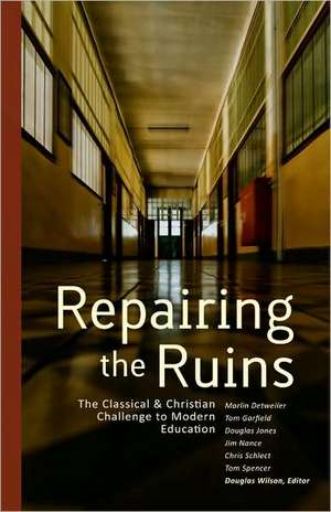 Repairing the Ruins: The Classical & Christian Challenge to Modern Education de Canon Press