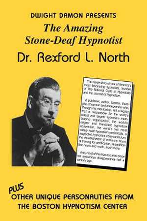 The Amazing Stone-Deaf Hypnotist - Dr. Rexford L. North de Dwight F. Damon