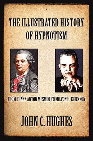 The Illustrated History of Hypnotism de John C. Hughes