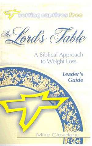 The Lord's Table Leader's Guide de Mike Cleveland