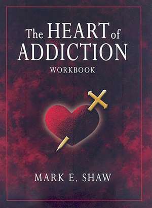 The Heart of Addiction de Mark E. Shaw