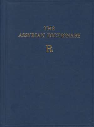 Assyrian Dictionary of the Oriental Institute of the University of Chicago, Volume 14, R de Martha T. Roth